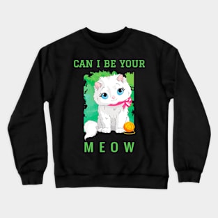 Can i be your meow Crewneck Sweatshirt